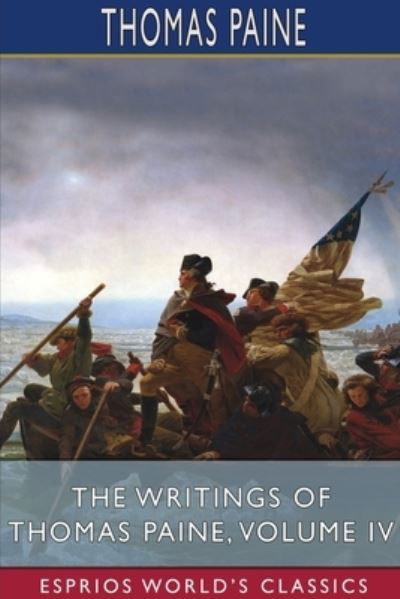 Cover for Thomas Paine · The Writings of Thomas Paine, Volume IV (Esprios Classics) (Pocketbok) (2024)