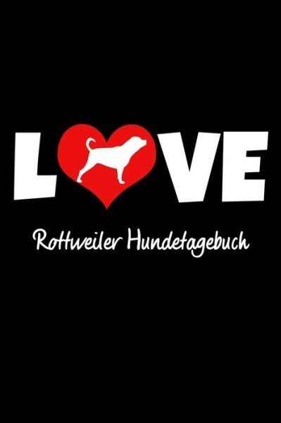 Cover for Hunde Tagebuch Publishing · Love Rottweiler Hundetagebuch (Pocketbok) (2019)