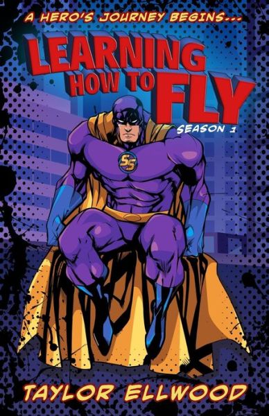 Cover for Taylor Ellwood · Learning How to Fly The Adventure of a Superhero Begins... (Paperback Book) (2019)