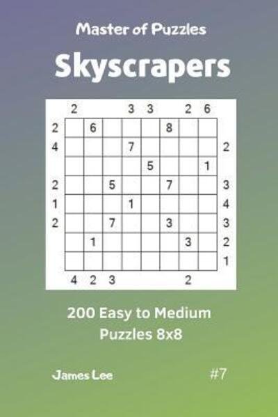 Cover for James Lee · Master of Puzzles Skyscrapers - 200 Easy to Medium Puzzles 8x8 Vol. 7 (Paperback Book) (2019)