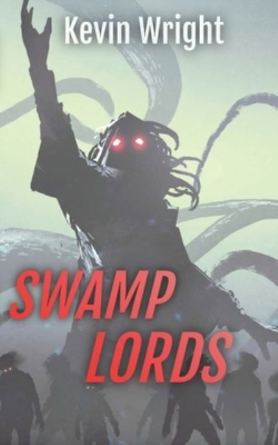 Swamp Lords - Kevin Wright - Books - Independently Published - 9781092126489 - April 3, 2019