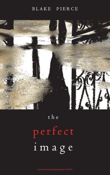 Cover for Blake Pierce · The Perfect Image (A Jessie Hunt Psychological Suspense Thriller-Book Sixteen) (Hardcover Book) (2021)