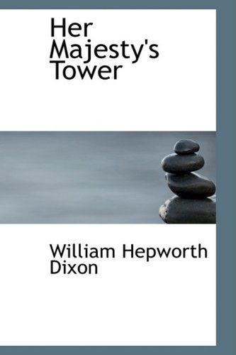 Cover for William Hepworth Dixon · Her Majesty's Tower (Taschenbuch) (2009)