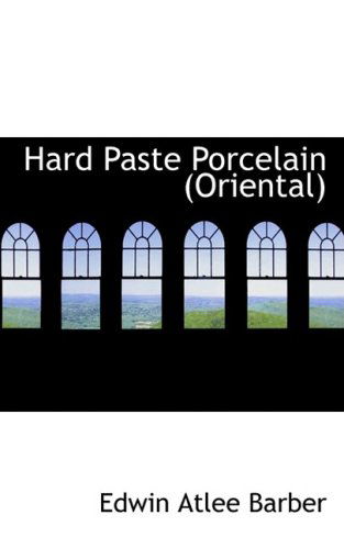 Cover for Edwin Atlee Barber · Hard Paste Porcelain (Oriental) (Paperback Book) (2009)