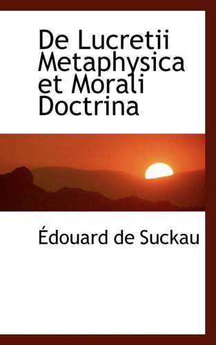 Cover for Édouard De Suckau · De Lucretii Metaphysica et Morali Doctrina (Paperback Book) [Latin edition] (2009)