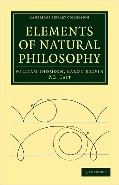 Elements of Natural Philosophy - Cambridge Library Collection - Physical Sciences - William Thomson - Livros - Cambridge University Press - 9781108014489 - 10 de junho de 2010