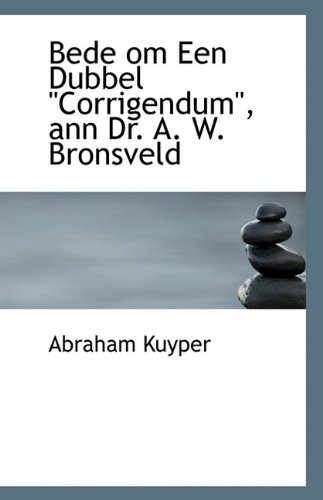 Cover for Abraham Kuyper · Bede om Een Dubbel Corrigendum, ann Dr. A. W. Bronsveld (Pocketbok) (2009)