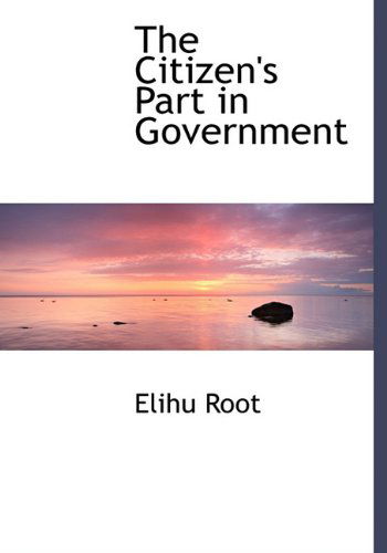 Cover for Elihu Root · The Citizen's Part in Government (Hardcover Book) (2009)