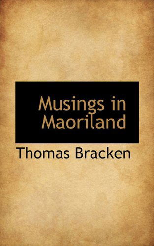 Musings in Maoriland - Thomas Bracken - Książki - BiblioLife - 9781117445489 - 25 listopada 2009