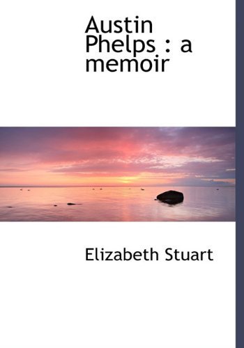 Cover for Elizabeth Stuart · Austin Phelps: a Memoir (Innbunden bok) (2009)