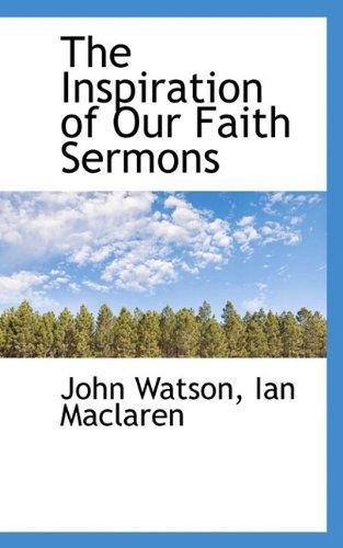 Cover for Ian Maclaren · The Inspiration of Our Faith Sermons (Pocketbok) (2009)