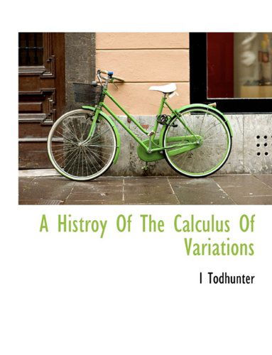 Cover for I Todhunter · A Histroy of the Calculus of Variations (Hardcover bog) (2010)