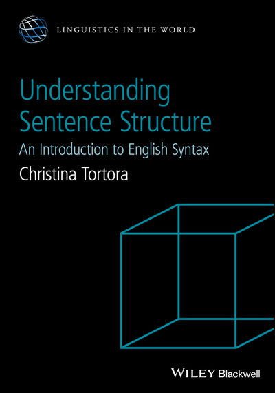 Cover for Tortora, Christina (The City University of New York, USA) · Understanding Sentence Structure: An Introduction to English Syntax - Linguistics in the World (Hardcover Book) (2018)