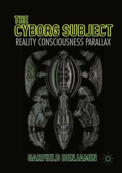 Cover for Garfield Benjamin · The Cyborg Subject: Reality, Consciousness, Parallax (Hardcover Book) [1st ed. 2016 edition] (2016)