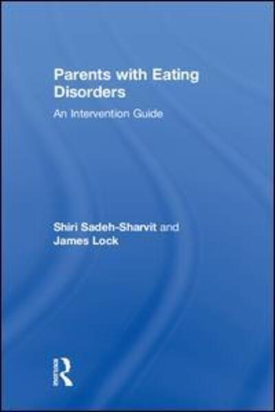 Cover for Sadeh-Sharvit, Shiri (Standford University School of Medicine) · Parents with Eating Disorders: An Intervention Guide (Hardcover Book) (2018)