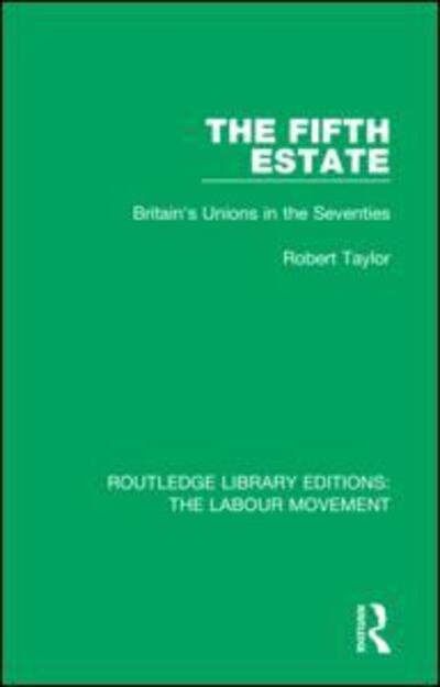The Fifth Estate: Britain's Unions in the Seventies - Routledge Library Editions: The Labour Movement - Robert Taylor - Bøger - Taylor & Francis Ltd - 9781138334489 - 23. november 2018