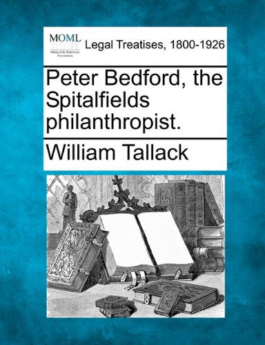 Cover for William Tallack · Peter Bedford, the Spitalfields Philanthropist. (Paperback Book) (2010)