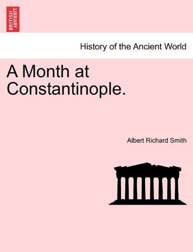 Cover for Albert Richard Smith · A Month at Constantinople. (Paperback Book) (2011)