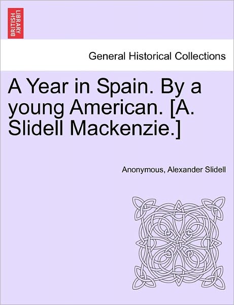 Cover for Anonymous · A Year in Spain. by a Young American. [a. Slidell Mackenzie.] (Paperback Book) (2011)