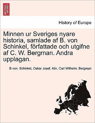 Cover for B Von Schinkel · Minnen Ur Sveriges Nyare Historia, Samlade AF B. Von Schinkel, Forfattade Och Utgifne AF C. W. Bergman. Andra Upplagan. Foerste Delen (Taschenbuch) (2011)