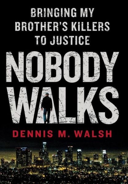 Cover for Dennis M Walsh · Nobody Walks: Bringing My Brother's Killers to Justice (Hardcover Book) (2013)