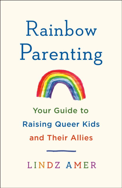 Cover for Lindz Amer · Rainbow Parenting: Your Guide to Raising Queer Kids and Their Allies (Paperback Book) (2023)