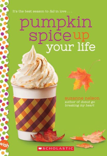 Pumpkin Spice Up Your Life: A Wish Novel - Suzanne Nelson - Książki - Scholastic Inc. - 9781338640489 - 1 września 2020