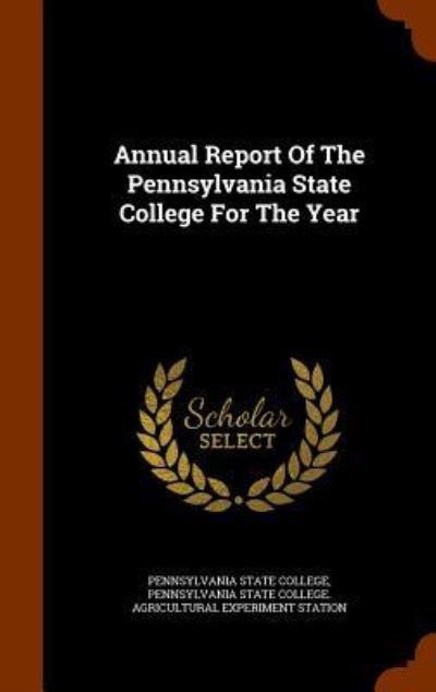 Cover for Pennsylvania State College · Annual Report of the Pennsylvania State College for the Year (Hardcover Book) (2015)