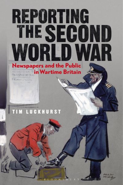 Cover for Luckhurst, Prof. Tim (Durham University, UK) · Reporting the Second World War: The Press and the People 1939-1945 (Paperback Book) (2023)