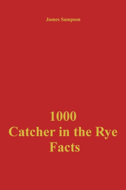 1000 Catcher in the Rye Facts - James Sampson - Other - Draft2Digital - 9781386777489 - November 23, 2020