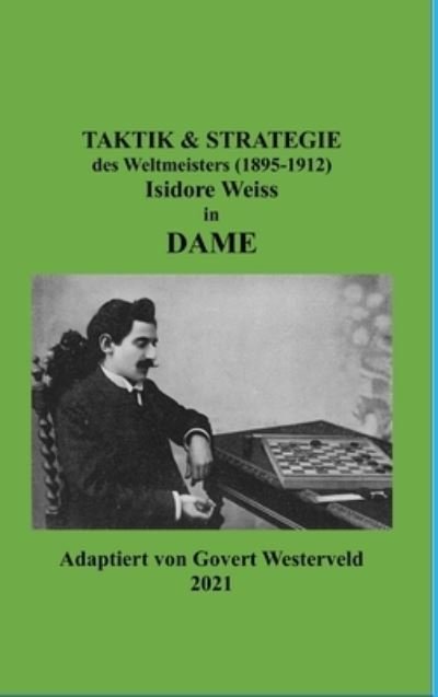 Cover for Govert Westerveld · Taktik &amp; Strategie des Weltmeisters (1895-1912) Isidore Weiss in Dame. (Inbunden Bok) (2021)
