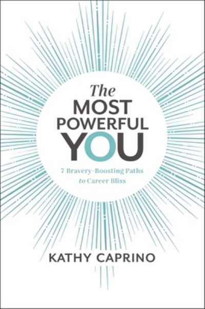 Cover for Kathy Caprino · The Most Powerful You: 7 Bravery-Boosting Paths to Career Bliss (Hardcover Book) (2020)