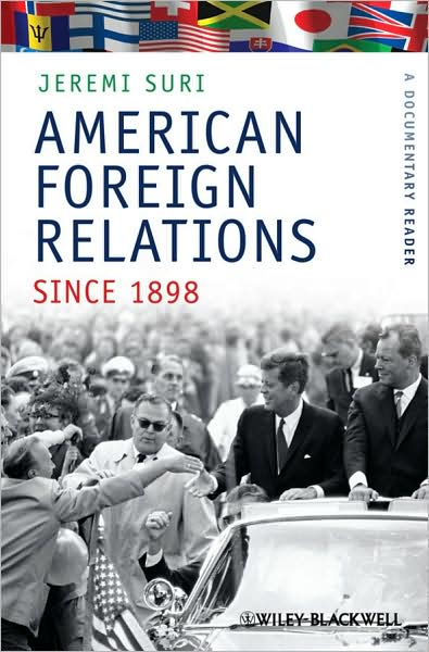 Cover for J Suri · American Foreign Relations Since 1898: A Documentary Reader - Uncovering the Past: Documentary Readers in American History (Hardcover Book) (2010)