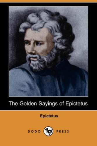 Cover for Epictetus · The Golden Sayings of Epictetus (Dodo Press) (Taschenbuch) (2007)