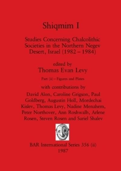 Cover for Shiqmim I, Part ii : Studies Concerning Chalcolithic Societies in the Northern Negev Desert, Israel (1982-1984). Figures and Plates : 356 (Paperback Book) (1987)