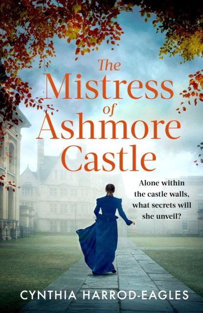 Cover for Cynthia Harrod-Eagles · The Mistress of Ashmore Castle: an unputdownable period drama for fans of THE CROWN - Ashmore Castle (Gebundenes Buch) (2023)