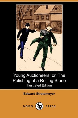 Young Auctioneers; Or, the Polishing of a Rolling Stone (Illustrated Edition) (Dodo Press) - Edward Stratemeyer - Books - Dodo Press - 9781409991489 - March 12, 2010