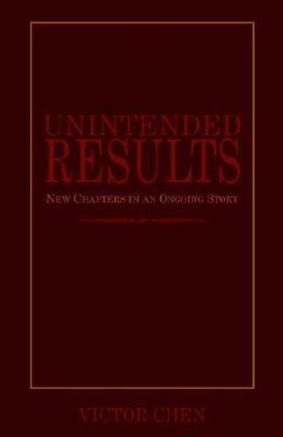 Unintended Results - Victor Chen - Books - Xlibris Corporation - 9781413442489 - February 13, 2004