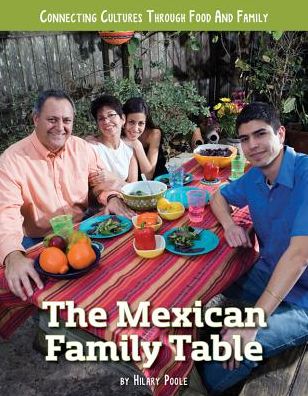 The Mexican Family Table - Connecting Cultures Through Family and Food - H.W. Poole - Kirjat - Mason Crest Publishers - 9781422240489 - keskiviikko 15. elokuuta 2018