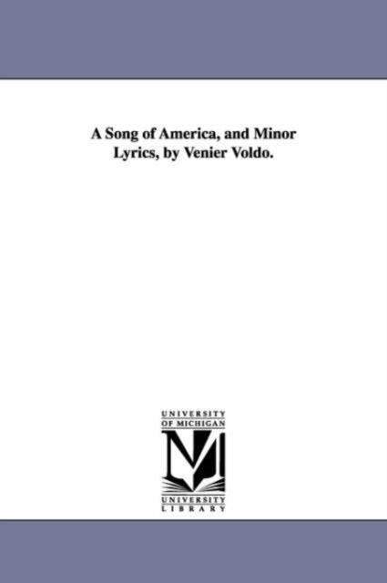 Cover for Michigan Historical Reprint Series · A Song of America, and Minor Lyrics, by Venier Voldo. (Paperback Book) (2006)