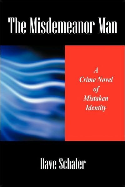 Cover for Dave Schafer · The Misdemeanor Man: a Crime Novel of Mistaken Identity (Paperback Book) (2010)