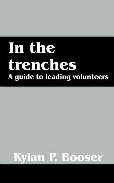 Cover for Kylan P. Booser · In the Trenches: a Guide to Leading Volunteers (Pocketbok) (2010)