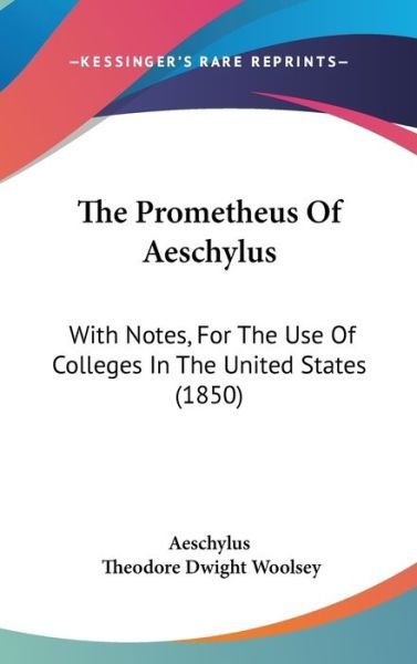 Cover for Aeschylus · The Prometheus of Aeschylus: with Notes, for the Use of Colleges in the United States (1850) (Hardcover Book) (2008)