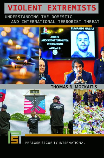 Cover for Thomas R. Mockaitis · Violent Extremists: Understanding the Domestic and International Terrorist Threat - Praeger Security International (Hardcover Book) (2019)
