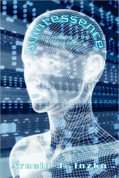 Cover for Arnold J Inzko · Quintessence: the Veracity of the Digital World (Paperback Book) (2009)