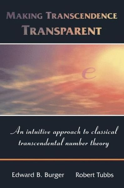 Cover for Edward B. Burger · Making Transcendence Transparent: an Intuitive Approach to Classical Transcendental Number Theory (Paperback Bog) [Softcover Reprint of Hardcover 1st Ed. 2004 edition] (2011)