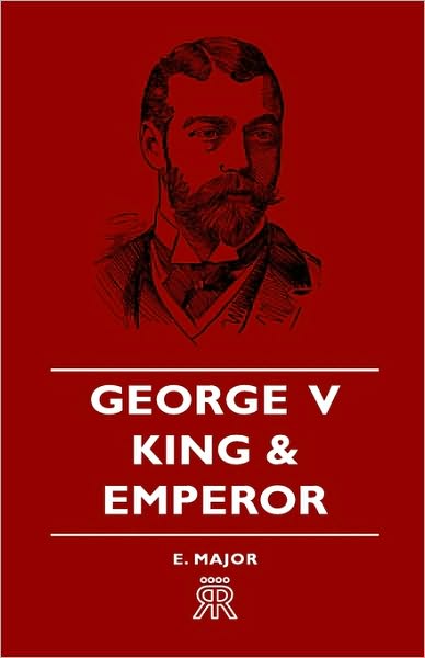 Cover for E. Major · George V - King and Emperor (Hardcover Book) (2008)