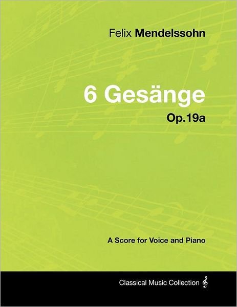 Cover for Felix Mendelssohn · Felix Mendelssohn - 6 Ges Nge - Op.19a - a Score for Voice and Piano (Taschenbuch) (2012)