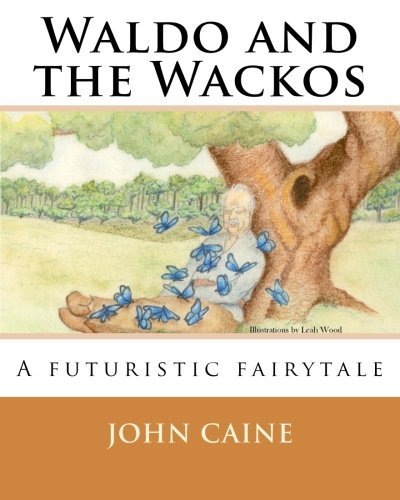 Waldo and the Wackos: a Futuristic Fairytale - John Caine - Bøker - CreateSpace Independent Publishing Platf - 9781449591489 - 19. desember 2009
