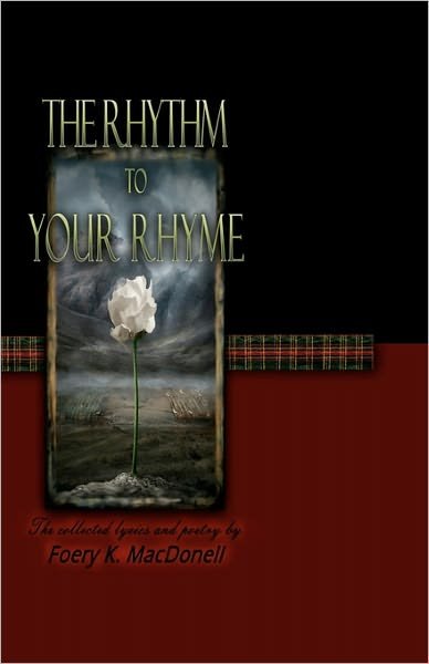 Cover for Foery K Macdonell · The Rhythm to Your Rhyme: the Collected Lyrics and Poems of Foery K. Macdonell (Paperback Bog) (2009)